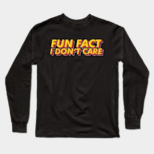 Fun Fact I Dont Care Long Sleeve T-Shirt